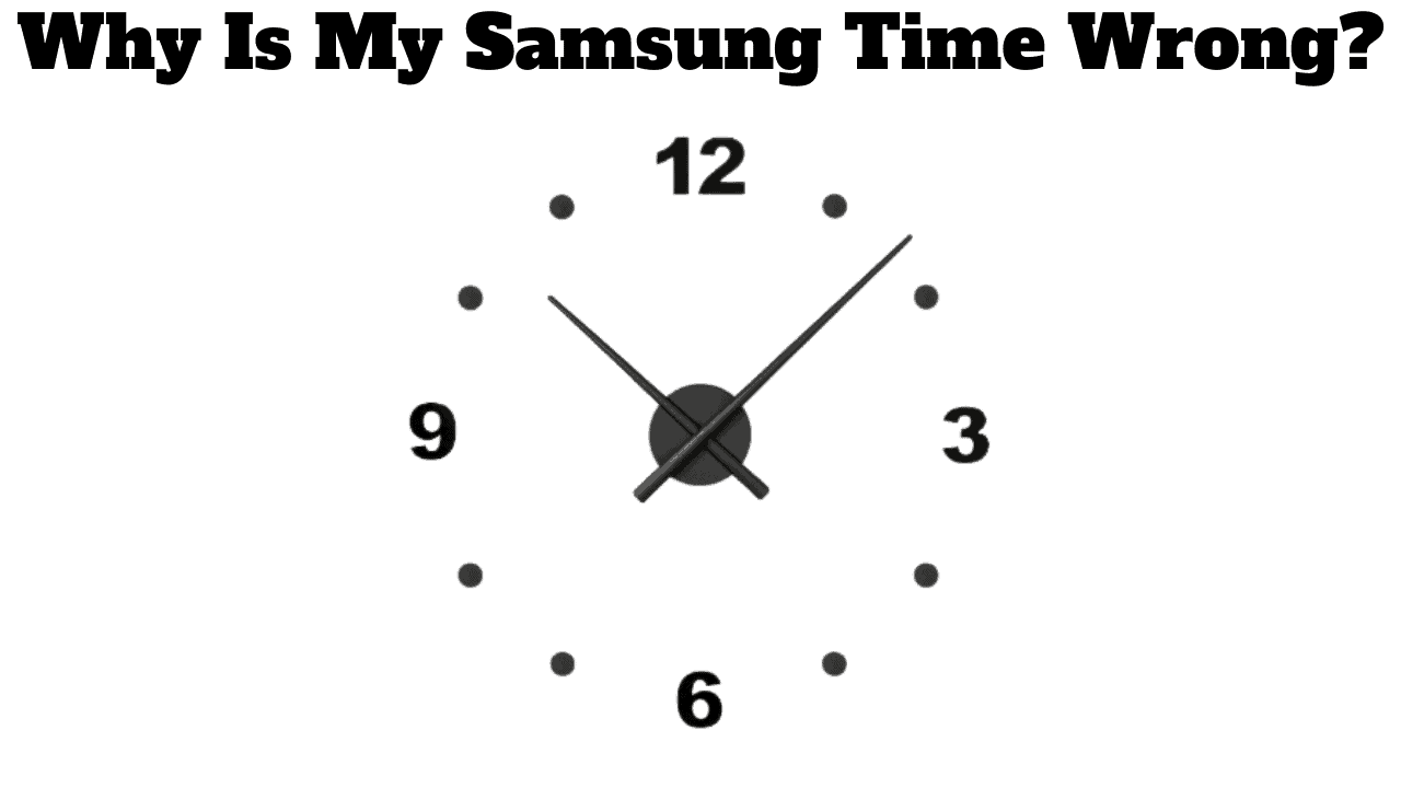 Why Is My Samsung Time Wrong